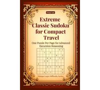 Extreme Classic Sudoku for Compact Travel: One Puzzle Per Page for Advanced Excursion Reasoning (Vintage Logic Difficulty Series)