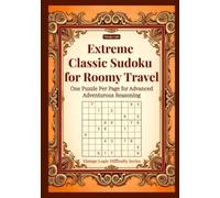 Extreme Classic Sudoku for Roomy Travel: One Puzzle Per Page for Advanced Adventurous Reasoning (Vintage Logic Difficulty Series)