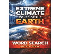 Extreme Climate Zones of the Earth: The Harshest Environments Shaping Life, Weather, and Survival on Our Planet (Nature & Wildlife)