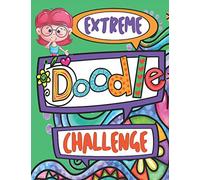 Extreme Doodle Challenge: Unique Game Book for Kids Who Love to Doodle and Draw- 100 pages of Doodle challenges where you race to beat the clock! ( ages 8+) (Extreme Doodle Challenge Series)