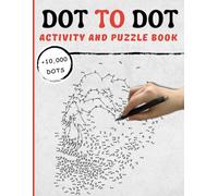 Extreme Dot to Dot Activity Book : The Ultimate Stress Relief Coloring and Puzzle Book With +10,000 Connect the Dots (Mindful Dot-To-Dot Activity Book For Adults and Older Children)!