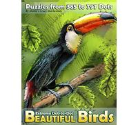 Extreme Dot-to-Dot Beautiful Birds: Puzzles from 385 to 797 Dots: 10 (Dot to Dot Books For Adults)