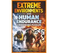 Extreme Environments and Human Endurance Crossword Puzzles whimsywordworks: Survival-Inspired Word Challenges from the Harshest Places on Earth 6.9in