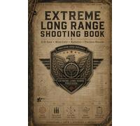 Extreme Long Range Shooting Book: Advanced Tracker for Ballistics, Environmental Conditions & Distance Accuracy