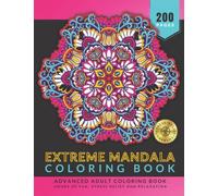 Extreme Mandalas: Advanced Mandala Coloring Book for Adults | Hours of Fun, Stress Relief and Relaxation, 200 Pages of Unique and High Definition Coloring Pages - Color As Therapy