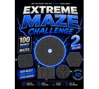 Extreme Maze Challenge for Adults: 100 Insanely Difficult Mazes to Improve Focus, Logic & Problem-Solving Skills (Volume 2)