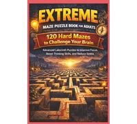 Extreme Maze Puzzle Book for Adults: 120 Hard Mazes to Challenge Your Brain: Advanced Labyrinth Puzzles to Improve Focus, Boost Thinking Skills, and Reduce Stress (Adventure Maze Quest)
