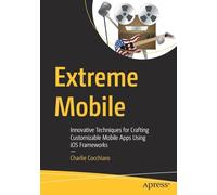 Extreme Mobile: Innovative Techniques for Crafting Customizable Mobile Apps Using iOS Frameworks