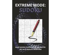 EXTREME MODE SUDOKU: 240 LARGE 16X16 GRID PUZZLES TO TAKE YOUR SUDOKU SKILLS TO THE EXTREME