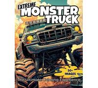 Extreme Monster Truck Coloring Book for Adults, Teens and Kids.: 50 High-Octane Off-Road Stunt Scenes. Single-Sided Pages for Stress-Relief Coloring (The Ultimate Coloring Experience)