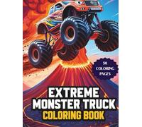 Extreme Monster Trucks Coloring Book: A Thrilling Ride for Kids and Adults
