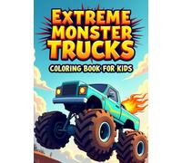 Extreme Monster Trucks Coloring Book for Kids: High-Flying Stunts, Mud Tracks & Mega Wheels - Action Coloring Fun for Boys & Girls Ages 4-8