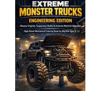 EXTREME MONSTER TRUCKS - ENGINEERING EDITION Massive Engines, Suspension Builds & Extreme Machine Upgrades High-Detail Mechanical Coloring Book for Big Kids Ages 8-12