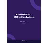 Extreme Networks EXOS for Cisco Engineers: A Practical Guide to VLANs, STP, OSPF, BGP, LACP, and Switching in EXOS