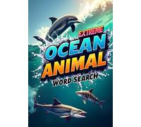 Extreme Ocean Animal Word Search: Explore the Depths with These 50 Fun & Brain-Boosting Puzzles plus 10 Bonus Coloring Pages!