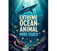 Extreme Ocean Animal Word Search: Explore the Depths with These 50 Fun & Brain-Boosting Puzzles plus 10 Bonus Coloring Pages!