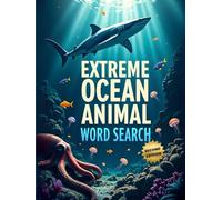 Extreme Ocean Animal Word Search (Second Edition): Explore the Depths with These 50 Fun & Brain-Boosting Puzzles plus 10 Bonus Coloring Pages!