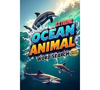 Extreme Ocean Animal Word Search (Second Edition): Explore the Depths with These 50 Fun & Brain-Boosting Puzzles plus 10 Bonus Coloring Pages!