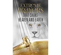 Extreme Prayers that Shake Heaven and Earth
