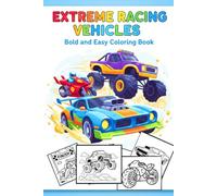 Extreme Racing Vehicles Bold and Easy Coloring Book: Featuring Fast Cars, Monster Trucks, Motorbikes & High-Speed Racers