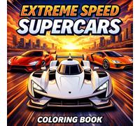 Extreme Speed Supercars Coloring Book: Amazing High-Speed Hypercars, Exotic Supercars & Racing Machines to Color for Kids, Teens and Adults Who Love Fast Cars