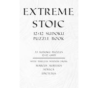 Extreme Stoic 12x12 Sudoku Puzzle Book: 55 Challenging 12x12 Sudoku Puzzles for Brain Training, Focus, and Relaxation with Inspirational Stoic Philosophy | Solutions Included (Stoic Sudoku)