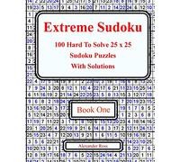 Extreme Sudoku: 100 Hard To Solve 25 x 25 Sudoku Puzzles With Solutions Book 1: Volume 1