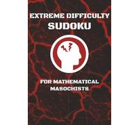 Extreme Sudoku for the Mathematical Masochist: Challenging 16x16 Sudoku | Punish Your Brain | 6 x 9 inches | 110 Pages | 50+ Puzzles | Solutions Included