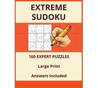 Extreme Sudoku: Large Print Sudoku Puzzle Book with 160 Extreme & Ultra-Difficult Puzzles for Experts and Advanced Players | Includes Solutions