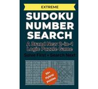 Extreme Sudoku Number Search: Solve the Sudoku First - Then Find the Hidden Numbers - A Brand-New Hybrid Sudoku Puzzle Experience - Hard Brain Games ... Search: The Ultimate 2-in-1 Puzzle Series)