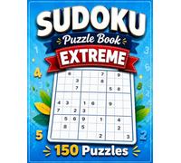 Extreme Sudoku Puzzle Book: 150 of the World's Hardest Brain Games for Adults with Full Solutions (Six Levels of Sudoku)
