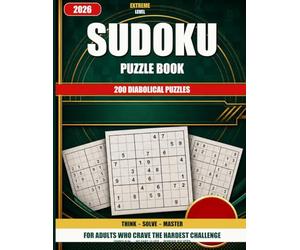 Extreme Sudoku Puzzle Book: 200 Diabolical Puzzles for Serious Solvers - No Easy Clues (Expert / Extreme Hard Sudoku)