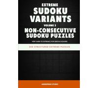 Extreme Sudoku Variants: Non-Consecutive Sudoku Puzzles: 300 Structured Extreme Puzzles for Serious Solvers (Extreme Sudoku Variants Challenge)