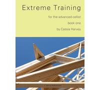 Extreme Training for the Advanced Cellist, Book One