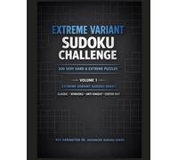 Extreme Variant Sudoku Challenge - Volume 1: 300 Very Hard & Extreme Classic, Windoku, Anti-Knight & Center-Dot Puzzles (Extreme Variant Sudoku Series)