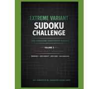 Extreme Variant Sudoku Challenge - Volume 3: 300 Extreme Constraint Sudoku Puzzles • Anti-Knight, Anti-King, Non-Consecutive & Windoku (Extreme Variant Sudoku Series)