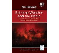 Extreme Weather and the Media: Communicating Disasters and Climate Change (The International Geographical Union Series on Contemporary Geographies)