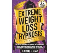 Extreme Weight Loss Hypnosis: How to Lose Weight with Self-Hypnosis, Daily Affirmations, Guided Meditations, and the Power of Gastric Band ... for Self Healing & Emotional Freedom)