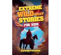 Extreme Wild West Stories for Kids