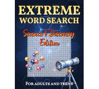 Extreme Word Search for Adults and Teens: Science & Discovery Edition: 77 Challenging Word Find Puzzles for Science Enthusiasts (Extreme Word Search Series - Smart. Challenging. Addictive.)