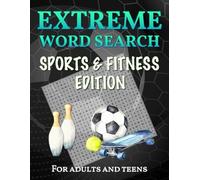 Extreme Word Search for Adults and Teens: Sports & Fitness Edition: 77 Challenging Word Find Puzzles for the Sports Obsessed (Extreme Word Search Series - Smart. Challenging. Addictive.)