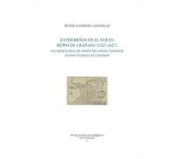 Extremeños en el Nuevo Reino de Granada (1527-1627): Las Ordenanzas de indios del oidor visitador Alonso Vázquez de Cisneros: 59 (Estudios)