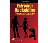 "Extremer Cuckolding: Eine Reise in die Welt der extremen Unterwerfung und Dominanz (Oltre il Desiderio: Guide e Racconti sul Cuckolding)