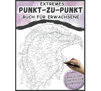 Extremes Punkt-zu-Punkt Buch für Erwachsene : Das ultimative Stressabbau-Aktivitäts und Rätselbuch mit über 20.000 Punkten zum Verbinden