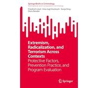 Extremism, Radicalization, and Terrorism Across Contexts: Protective Factors, Prevention Practice, and Program Evaluation (International and Comparative Criminology)