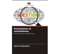 Extrémisme et orientalisme: Recueil d'essais sur le Moyen-Orient