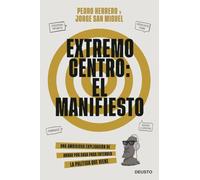 Extremo centro: El Manifiesto: Una ambiciosa explicación de andar por casa para entender la política que viene (Deusto)