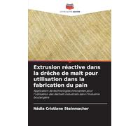 Extrusion réactive dans la drêche de malt pour utilisation dans la fabrication du pain: Application de technologies innovantes pour l'utilisation des déchets industriels dans l'industrie boulangère