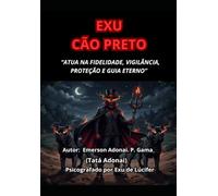 EXU CÃO PRETO: “ATUA NA FIDELIDADE, VIGILÂNCIA, PROTEÇÃO E GUIA ETERNO”