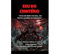 EXU DO CEMITÉRIO: “ATUA NO BEM E NO MAL, NO ENVIO E QUEBRA DE DEMANDA”